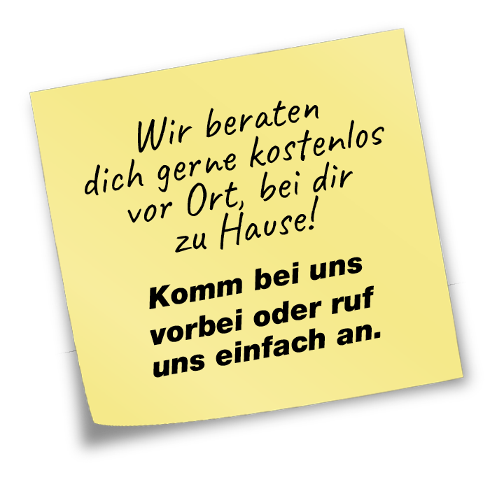 Notizzettel Wir beraten dich gerne kostenlos vor Ort, bei dir zu Hause! Komm bei uns im Markt vorbei oder ruf uns einfach an.